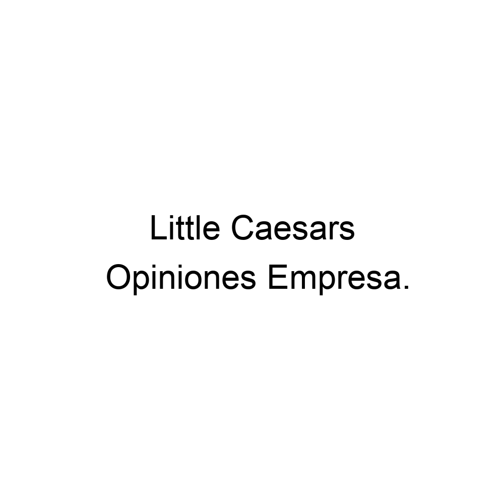 Opiniones Little Caesars,